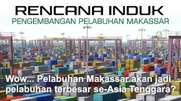 Visualisasi 3D - WOWW !!! PELABUHAN MAKASSAR akan jadi PELABUHAN TERBESAR se-ASIA TENGGARA