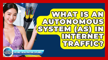 What Is An Autonomous System (AS) In Internet Traffic? - Internet Infrastructure Explained