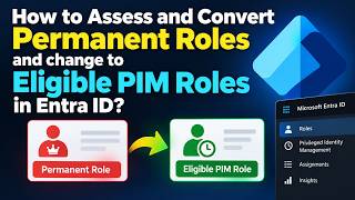 How to Assess and Convert Permanent Roles and change to Eligible PIM Roles in Entra ID