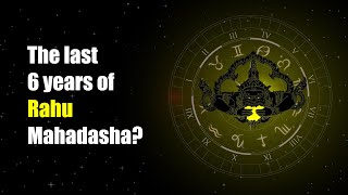 The last 6 years of Rahu Mahadasha Rahu dasha is magic as well as a curse.