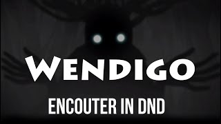 Making a Wendigo D&D Encounter