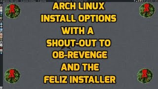 Arch Linux Install Options - Shout-out to OBRevenge and Feliz Installer
