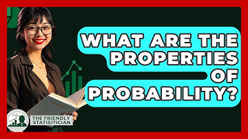 What Are The Properties Of Probability? - The Friendly Statistician