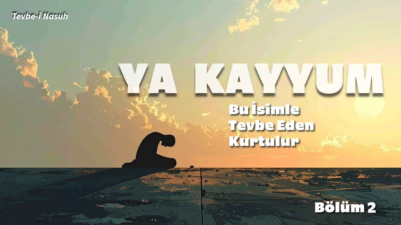 Kalbi Arındıran Dua: Ya Kayyum ile İsm-i Azam Tevbesi (2. Bölüm)