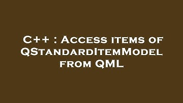C++ : Access items of QStandardItemModel from QML