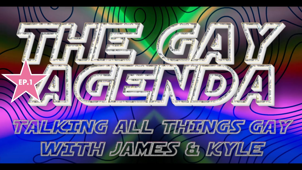 The Gay Agenda w/James & Kyle | EP. 1 | "The REAL Gay Agenda" - YouTube