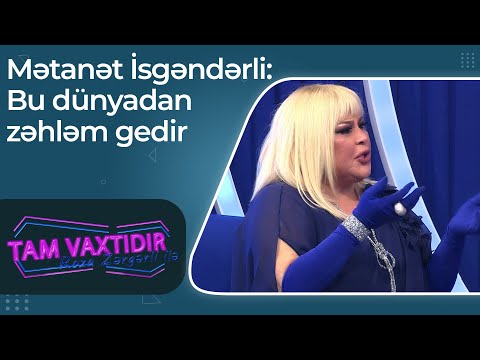 Mətanət İsgəndərli üsyan etdi - Bu dünyadan zəhləm gedir - Tam Vaxtıdır