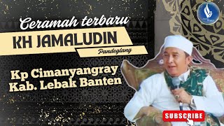 CERAMAH TERBARU K.H JAMALUDIN PANDEGLANG ||ACARA MAULID NABI 2025 DI K.P CIMANYANGRAY