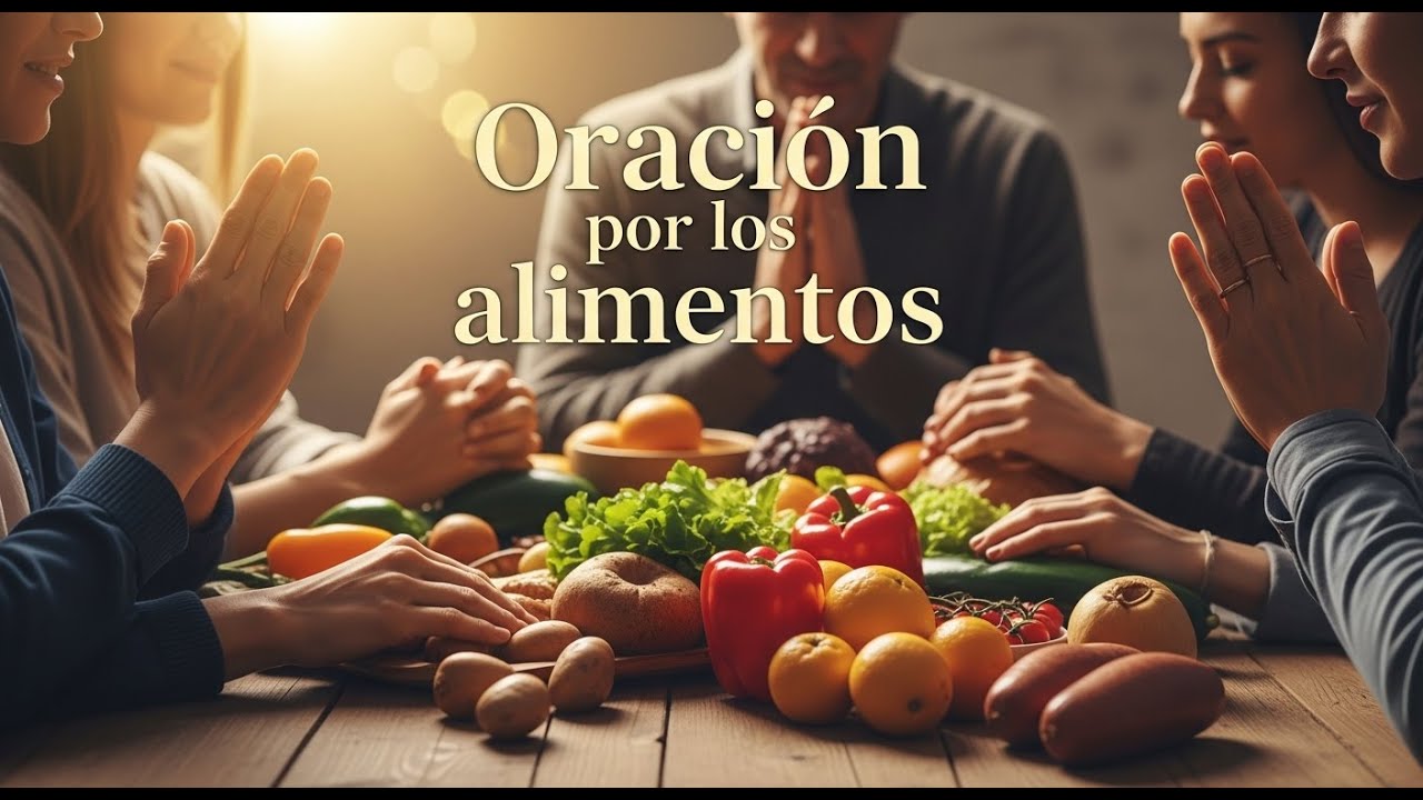ORACIÓN POR LOS ALIMENTOS | Bendición, provisión y salud en Dios - YouTube