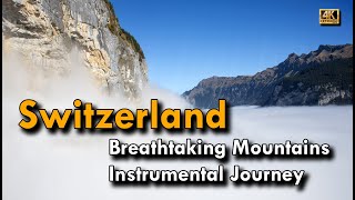 “Breathtaking Switzerland Mountains – Instrumental Journey”