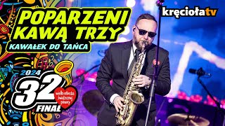 Poparzeni Kawą Trzy – Kawałek Do Tańca (na żywo) #wosp2024