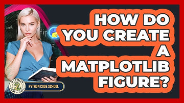 How Do You Create A Matplotlib Figure? - Python Code School