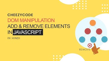 JavaScript DOM Manipulation Hindi | Add/Remove HTML Elements CheezyCode | #36