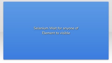 Selenium Wait for anyone of Element to visible