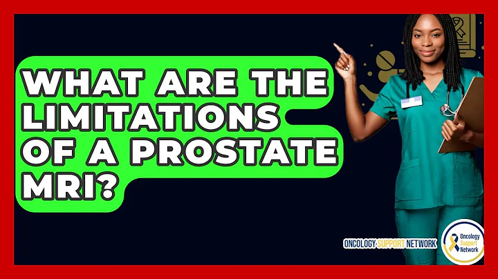 What Are The Limitations Of A Prostate MRI? - Oncology Support Network
