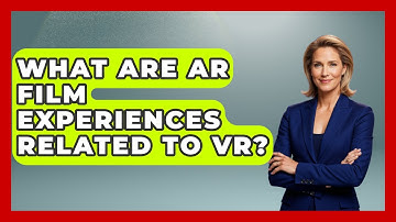 What Are AR Film Experiences Related To VR? - Emerging Tech Insider