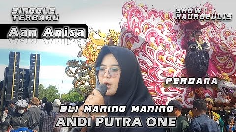 ANDI PUTRA 1 SINGGLE TERBARU BLI MANING MANING VOC AAN ANISA SHOW MANDIRANCAN HGL TGL 27 AGT 2025
