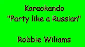 Karaoke Internazionale - Party like a russian - Robbie Williams ( Lyrics )