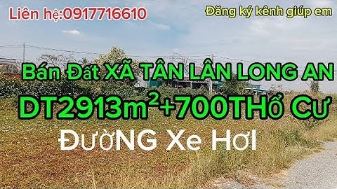 Nhà Đất Duyên Toàn: Bán Đất Xã TÂN LÂN LONG AN - DT2913m²+700m² Thổ cư - 4ty thương lượng (Ms28)