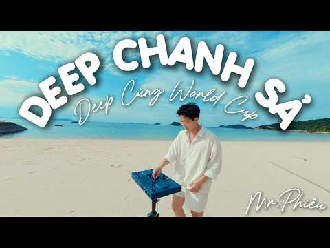 DEEP CHANH SẢ🎼 DEEP CÙNG WORLD CUP  🎼MR PHIÊU DEEP MIX🎼 DEEP TƯƠI VUI CHANH SẢ 🎼
