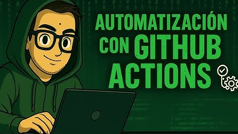 5.  Automatización con GitHub Actions 🟢 2025