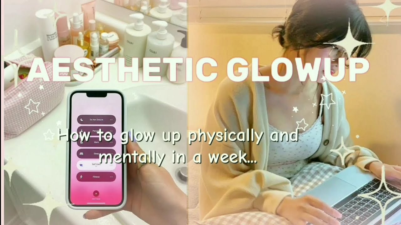 AESTHETIC GLOWUP || How To Glow Up Physically And Mentally In A Week ...