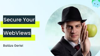Overcoming Unsecurities in WebViews with Balázs Gerlei