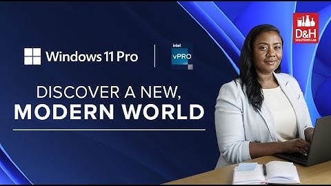 D&H Solutions Lab Webcast - A New Modern World with Windows 11 Pro Devices powered by Intel vPro