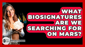 What Biosignatures Are We Searching For On Mars? - Physics Frontier
