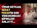 Timur Soykan, Sedat Peker'in son videosundaki şifreleri anlattı...