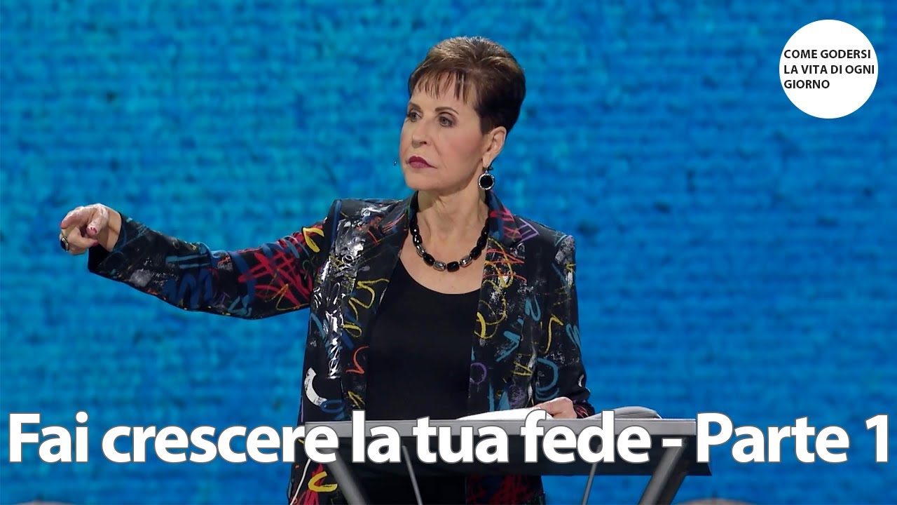 Fai crescere la tua fede - Parte 1 | Joyce Meyer