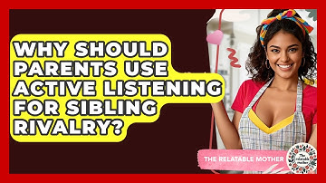 Why Should Parents Use Active Listening For Sibling Rivalry? - The Relatable Mother