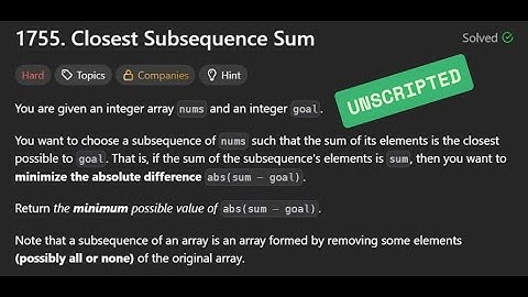 [Unscripted] LC1755 - Closest Subsequence Sum | 04/09/2025