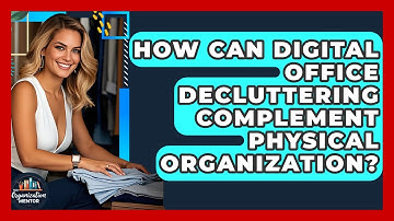 How Can Digital Office Decluttering Complement Physical Organization? | Your Organization Mentor