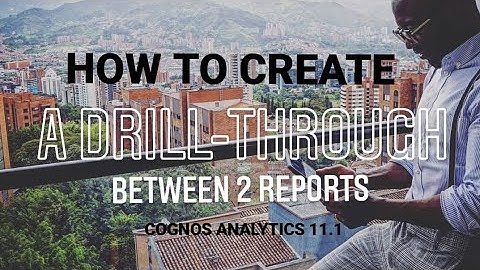 How to create a Drill-Through between 2 reports | Cognos Analytics