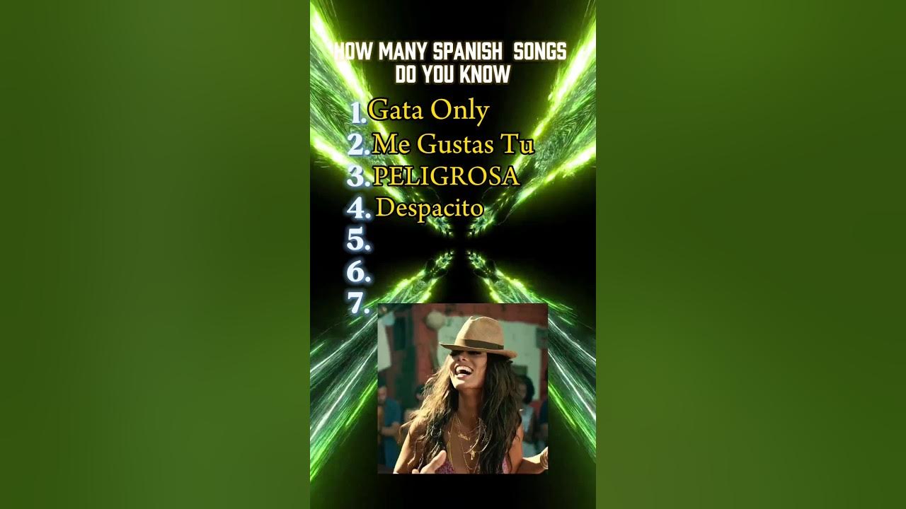 How Many Spanish Songs Do You Know How Many Spanish Songs Do You Know