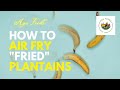 Air Fryer Plantains: Use your Air Fryer to make fried plantains