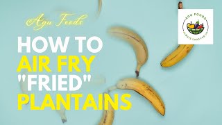 Air Fryer Plantains: Use your Air Fryer to make fried plantains