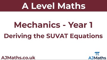 A Level Maths | Mechanics - Year 1 | Deriving the SUVAT Equations