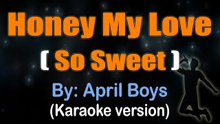 HONEY MY LOVE (SO SWEET) - April Boys (KARAOKE VERSION)