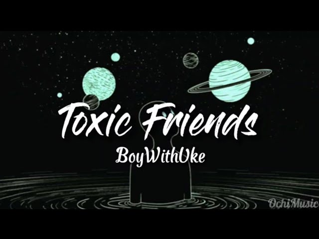 BoyWithUke - Toxic Friends (Lyrics) Unreleased, Terjemahan Lirik 