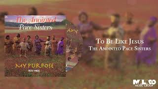 Watch Anointed Pace Sisters To Be Like Jesus video