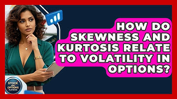 How Do Skewness And Kurtosis Relate To Volatility In Options? - Stock and Options Playbook