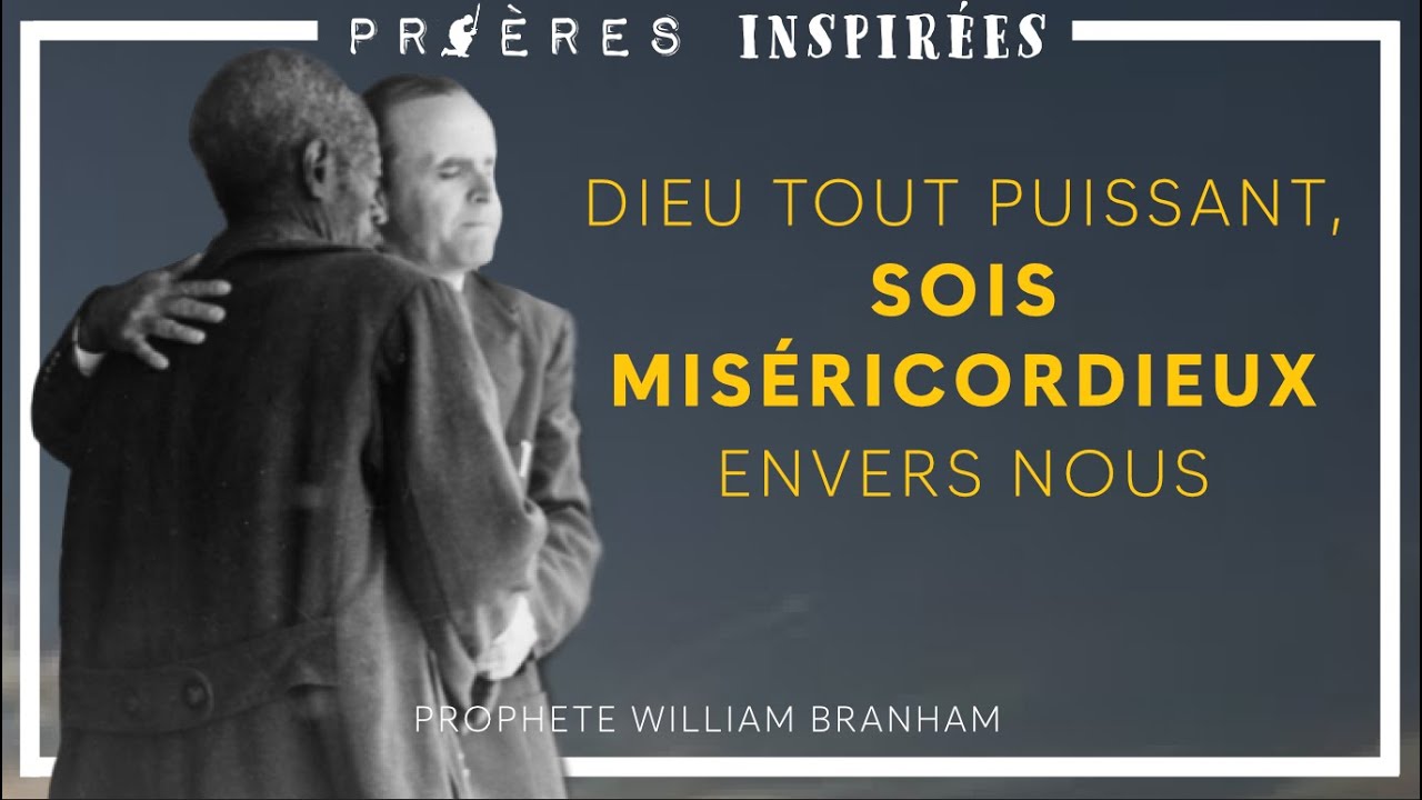 Prières Inspirées: Dieu Tout Puissant, sois miséricordieux envers nous - Prophète William Branham