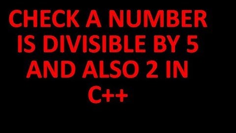 CHECK A NUMBER IS DIVISIBLE BY 5 AND ALSO 2 IN C++