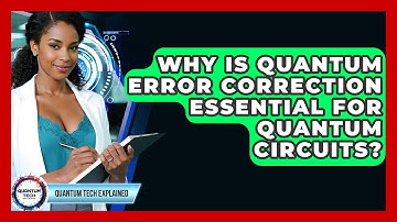Why Is Quantum Error Correction Essential For Quantum Circuits? - Quantum Tech Explained