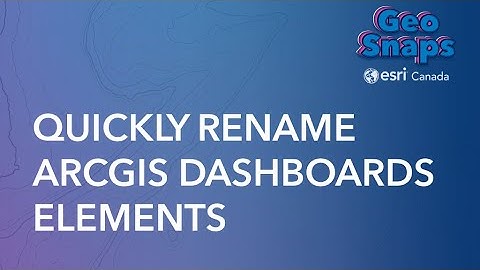 Quickly Rename ArcGIS Dashboards Elements