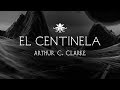 "El Centinela" de Arthur C. Clarke  ~  Audio Relato