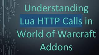 Understanding Lua HTTP Calls in World of Warcraft Addons