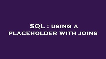 SQL : using a placeholder with joins